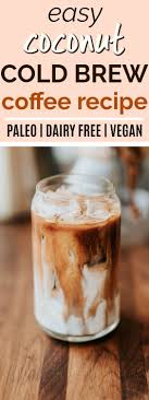 Coconut Cold Brew Coffee Recipe Recipe Cold Brew Coffee Recipe Cold Brew Coffee Coffee Recipes