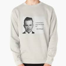 I swear to god its in the smithsonian. Pullover Hoodies John Dillinger Redbubble