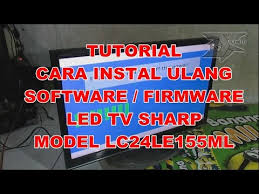 Cara Instal Software Firmware Tv Led Sharp Type Lc24le155m Youtube