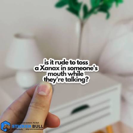 Is It Rude To Toss A Xanax In Someone's Mouth Aufkleber Vinyl-Aufkleber Meme-Aufkleber Meme Lustiger Aufkleber Autoaufkleber Lustig Aufkleber Aufkleber im Großhandel für dein Geschäft – Faire