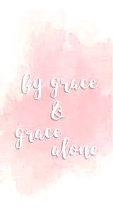 By Grace And Grace Alone Pink Watercolor Iphone Background Christian Iphone Lock Screen Bible Verse Wallpaper Bible Lock Screen Wallpaper Wallpaper Quotes