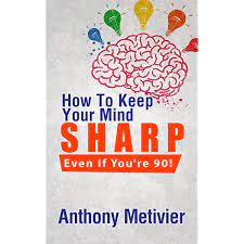 How To Keep Your Mind Sharp - Even If You're 90! - Kindle Edition By  Metivier, Anthony. Religion & Spirituality Kindle Ebooks @ Amazon.com.
