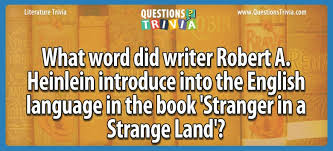 Access answers to thousands of language arts questions with step by step explanations that are. Question What Word Did Writer Robert A Heinlein Introduce Into The English Language In The Book Stranger In A Strange Land