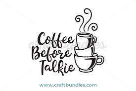 Free Free 312 Coffee Before Talkie Svg SVG PNG EPS DXF File