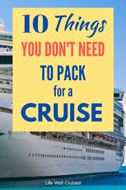 10 Things Not To Pack For A Cruise In 2021 Packing For A Cruise Cruise Packing Tips Cruise Trip Ideas