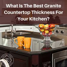 best granite countertop thickness