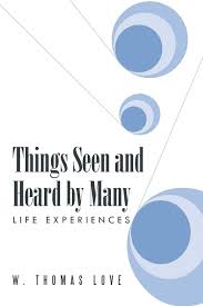 Sorry, i haven't written for ages, as i was rather busy with my homework. Things Seen And Heard By Many Life Experiences Love W Thomas 9781491744659 Amazon Com Books