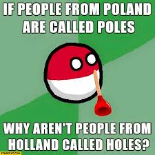 Top 15 meme countryhumans poland. If People From Poland Are Called Poles Why Aren T People From Holland Called Holes Polandball Meme Starecat Com