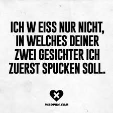Ich Weiss Nur Nicht In Welches Deiner Gesichter Ich Zuerst Spucken Soll In 2020 Witzige Spruche Spruche Zitate Zitate