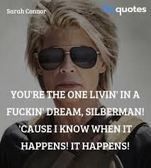 I'm sure it feels very real to you. Sarah Connor Quotes Terminator 2 Judgment Day