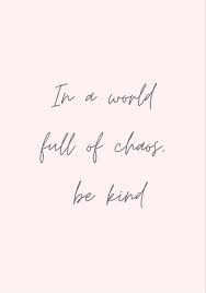 inspirational quote be kind chaos quotes positive quotes quotes that describe me