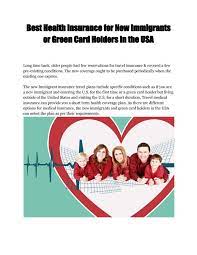 1.1 get health insurance quotations for green card holders. Best Health Insurance For New Immigrants Or Green Card Holders In The Usa By Visitorsinsurance Issuu
