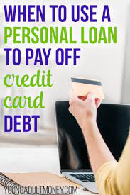 Maybe you would like to learn more about one of these? When To Use A Personal Loan To Pay Off Credit Card Debt Young Adult Money