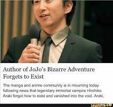 Check spelling or type a new query. Author Of J Oj 0 S Bizarre Adventure F Orgets T0 Exist The Manga And Anime Community Is In Mourning Today Following News That Legendary Immortal Vampire Hirohik Funny Memes About Girls