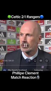 🍀Celtic 2-1 Rangers🔵 Phillipe Clement Match Reaction🎙️