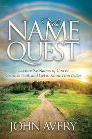 The Name Quest: Explore the Names of God to Grow in Faith and Get to Know  Him Better (Morgan James Faith): Avery, John: 9781630471590: Amazon.com:  Books