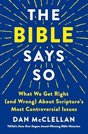 The Bible Says So: What We Get Right (and Wrong) About Scripture's Most  Controversial Issues: McClellan, Dan: 9781250347466: Amazon.com: Books