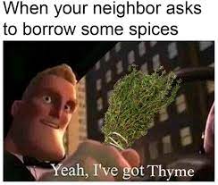 I've got some children i need to make into corpses by gabriel38 more memes. I Ve Got Thyme Memes