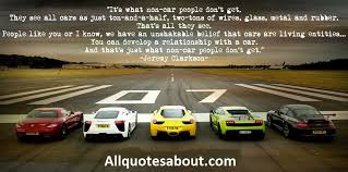 The car has become an article of dress without which we feel uncertain, unclad, and incomplete in the urban compound.i race to win. 250 Car Quotes And Sayings