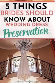 5 Things Every Bride Should Know About Wedding Dress Cleaning And Preservation Wedding Dress Preservation Wedding Dress Alterations Sell Your Wedding Dress