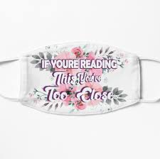 Social Distancing If You Can Read This You Re Too Close Mask Pin On Custom Face Masks On Redbubble