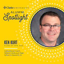 Ken Kurt ('19, MAE) is an Instructional Coach at Western Dubuque High  School! He credits his wife for helping to make his Clarke journey  possible. His advice to those considering grad school: "
