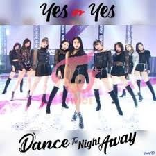 And the two of us will dance the night away. Twice Yes Or Yes Dance The Night Away Lyrics And Music By Twice Arranged By Nian