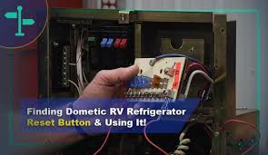 Dometic's instructions are as follows: Finding Dometic Rv Refrigerator Reset Button Using It