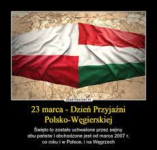 Polak, węgier, dwa bratanki, i do szabli, i do szklanki (węg. 23 Marca Dzien Przyjazni Polsko Wegierskiej Demotywatory Pl