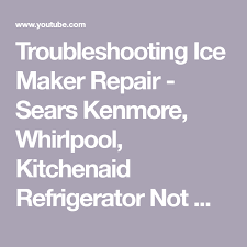 Maybe you would like to learn more about one of these? Troubleshooting Ice Maker Repair Sears Kenmore Whirlpool Kitchenaid Refrigerator Not Working Youtube Ice Maker Repair Ice Maker Kitchenaid Refrigerator