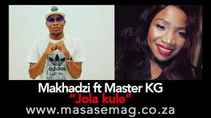 There is no doubt that master kg is a reckoning force this season as he brings out. Makhadzi 2018 Songs Download And Ft Master Kg Jola Kule Youtube