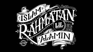 وَمَآ أَرْسَلْنَـكَ إِلاَّ رَحْمَةً لِّلْعَـلَمِينَ we sent thee not, but as a mercy for all creatures. (q.s. Rahmatan Lil Alamin Khat Band Youtube