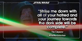 Would you like us to send you a free inspiring quote delivered to your inbox daily? Star Wars Uk On Twitter The Emperor Strike Me Down With All Of Your Hatred And Your Journey Towards The Dark Side Will Be Complete Itv Http T Co Kugqxmc3vx