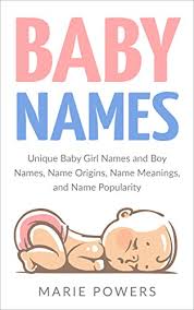Baby Names Unique Baby Girl Names And Boy Names Name Origins Name Meanings And Name Popularity