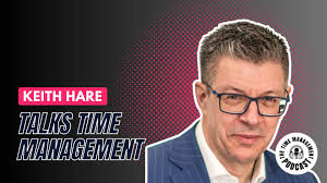 Keith Hare Talks Time Management