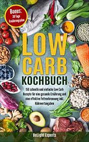 So haben kinder einen unterschiedlicheren bedarf als frauen. Low Carb Kochbuch 150 Schnelle Und Einfache Low Carb Rezepte Fur Eine Gesunde Ernahrung Und Eine Effektive Fettverbrennung Inkl Nahrwertangaben Bonus 30 Tage Ernahrungsplan Ebook Experts Belight Amazon De Kindle Shop