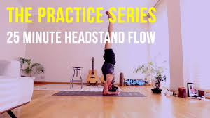 Headstand is one of the most powerful poses in yoga, bringing mental clarity and health to those who The Practice Series 25 Minute Headstand Yoga Flow Youtube
