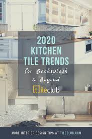 2020 Kitchen Tile Trends For Backsplash Beyond Tile Trends Kitchen Backsplash Trends Kitchen Decor Trends