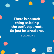 These inspirational parenting quotes can help you keep your child's behavior in proper perspective during difficult times. 50 Parents Quotes That Perfectly Sum Up Parenting Reader S Digest