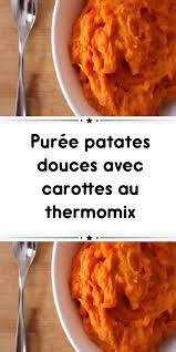 Puree Patates Douces Avec Carottes Au Thermomix Puree Patate Douce Recettes De Cuisine Puree Patate