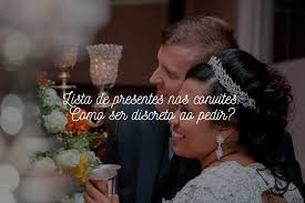 Casamento moderno como pedir dinheiro no lugar de presentes. Lista De Presentes Nos Convites Como Ser Discreto Ao Pedir