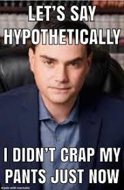 See, rate and share the best ben shapiro memes, gifs and funny pics. Let S Say Hypothetically Know Your Meme