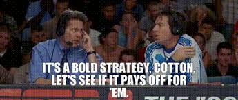 YARN | It's a bold strategy, Cotton. Let's see if it pays off for 'em. |  Dodgeball: A True Underdog Story (2004) | Video clips by quotes | e05b4cb8  | 紗