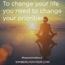 To Change Your Life You Need To Change Your Priorities To Change Your Life You Need To Change Your Priorities Inspirational Words Words Me Quotes