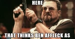 Your daily dose of fun! Let The Ben Affleck As Batman Memes Begin Batfleck Anyone Los Angeles Times