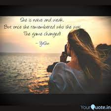 I'm constantly changing, becoming a better version of myself. She Is Naive And Weak Bu Quotes Writings By Yashasvi Pitre Yourquote