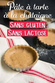 Pate A Tarte Sucree A La Chataigne Sans Gluten Sans Lactose Vegan Recipes Tarte Sans Pate Pate A Tarte Sans Gluten Et Tarte Sans Gluten
