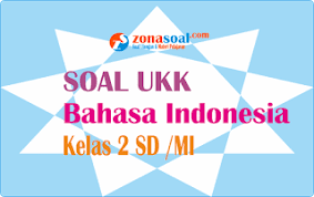 Contoh Soal Ulangan Kenaikan Kelas Semester Ukk 2 Bahasa Indonesia Kelas 2 Terdiri Dari 20 Soal Pilihan Ganda 10 Soal Pert Bahasa Bahasa Indonesia Indonesia