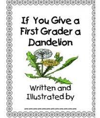 If You Give A First Grader A Dandelion First Grade Science First Grade Writing 1st Grade Writing