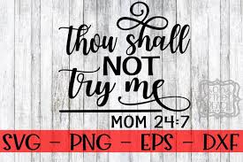 Download Mom Svg Thou Shall Not Try Me Mom 247 Thou Shall Not Try Free Design Of The Week Design Bundles